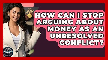 How Can I Stop Arguing About Money As An Unresolved Conflict? - Get Divorce Answers