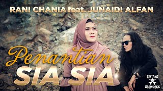 PENANTIAN SIA SIA - Rani Chania feat Junaidi Alfan ( MV)