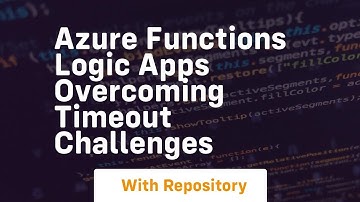azure functions logic apps overcoming timeout challenges