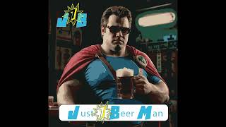 Just One Beer! - Your unsteady but ready man!