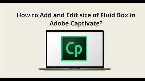 How to ADD and EDIT Fluid Boxes in Adobe Captivate?