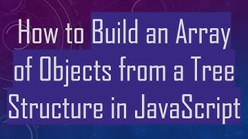 How to Build an Array of Objects from a Tree Structure in JavaScript