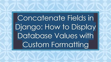 Concatenate Fields in Django: How to Display Database Values with Custom Formatting