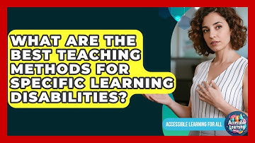 What Are The Best Teaching Methods For Specific Learning Disabilities? - Accessible Learning For All
