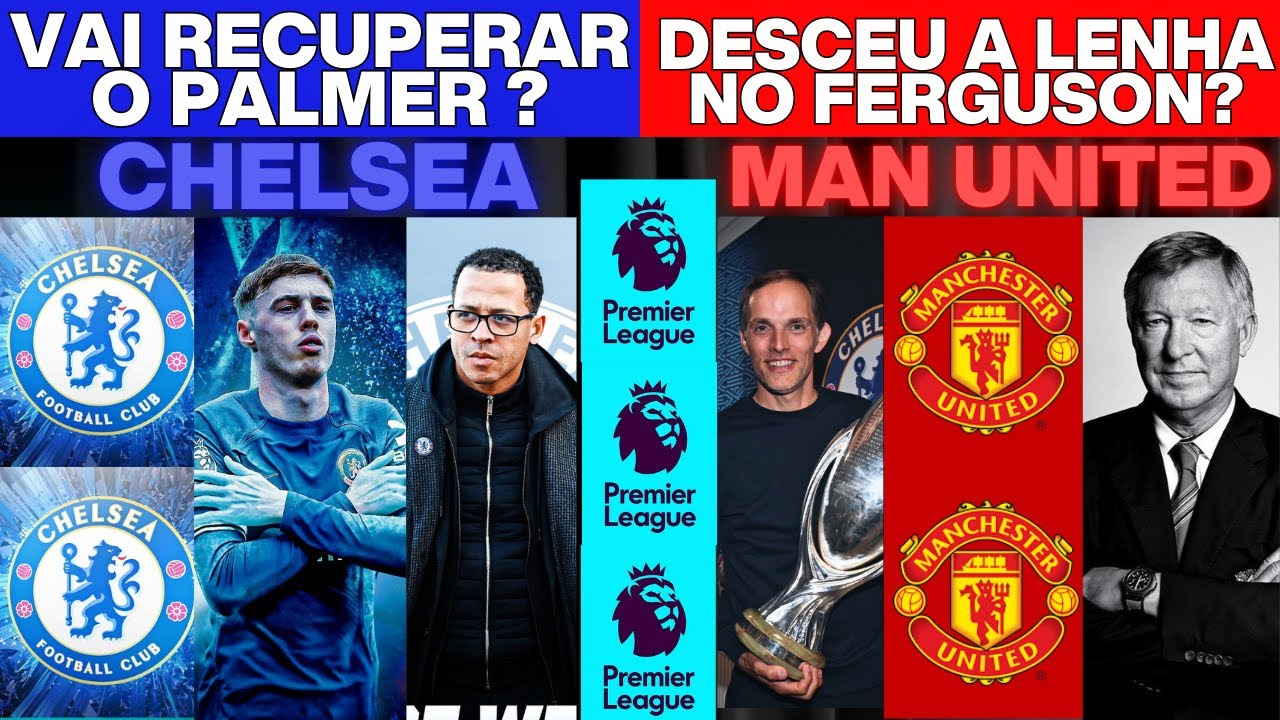 FERGUSON CRITICADO NO MAN UNITED ? CHELSEA,ROSENIOR VAI SALVAR O PALMER ?