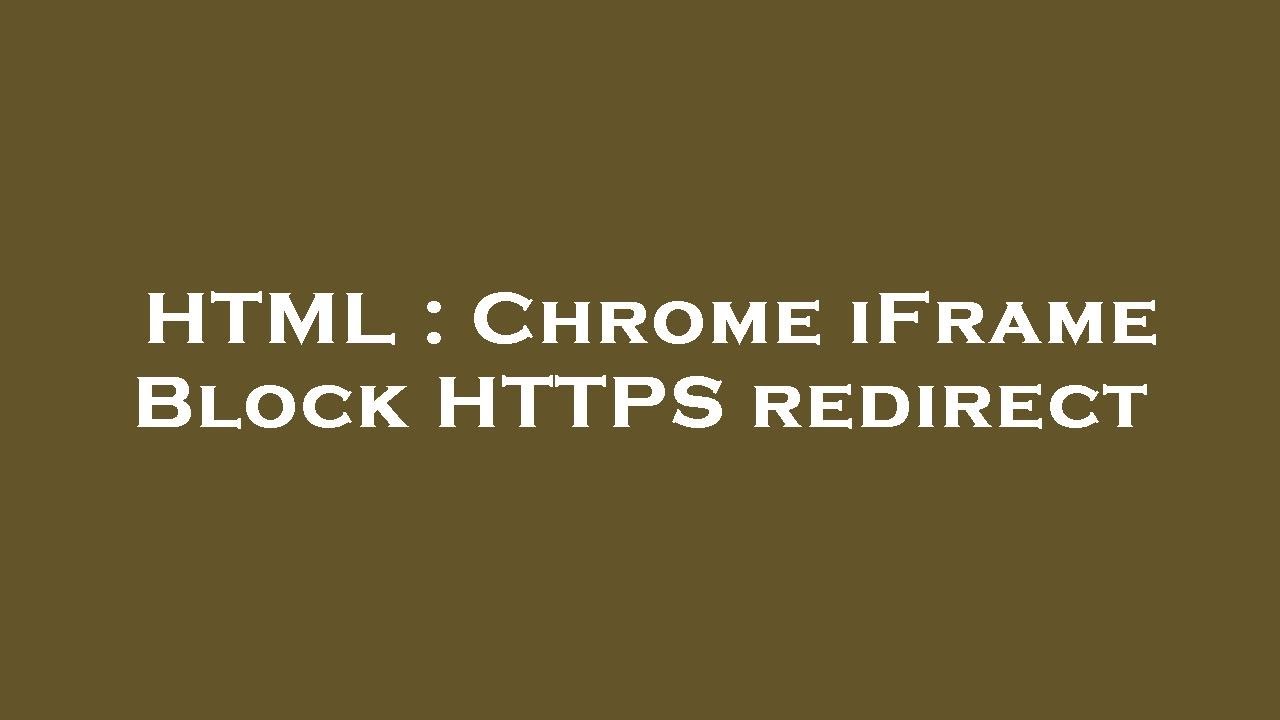 HTML Chrome iFrame Block HTTPS redirect YouTube