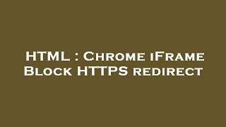 HTML : Chrome iFrame Block HTTPS redirect