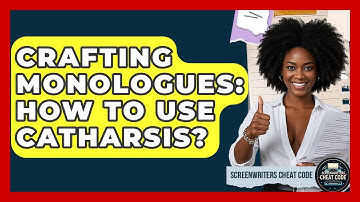 Crafting Monologues: How To Use Catharsis? - Screenwriter