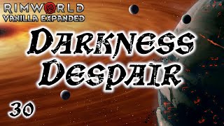 Rimworld: Darkness Despair - Part 30: Whither Our Protector?   [Cassandra, Losing Is Fun]