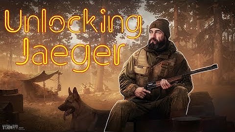 Unlocking Jaeger - Introduction - Escape From Tarkov