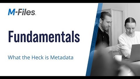 M-Files Fundamentals - What the heck is Metadata