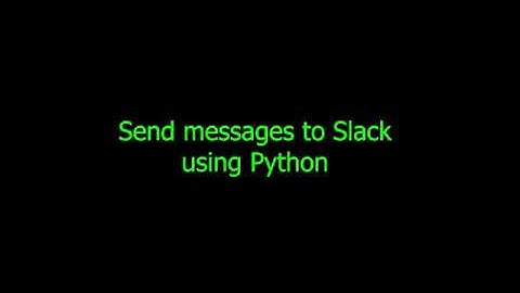 Tips N Tricks #1: Send messages to Slack using Python