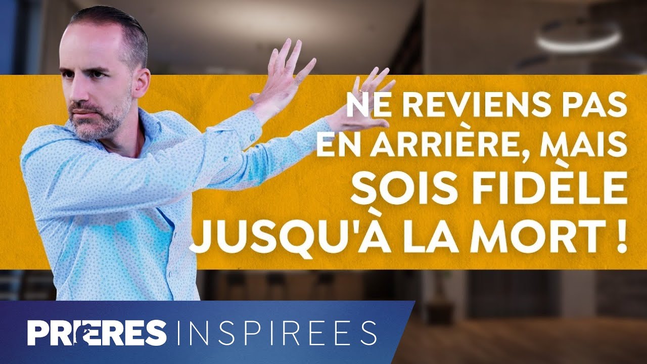 ⁣Ne reviens pas en arrière, mais sois fidèle jusqu'à la mort ! - Prières inspirées - Jérémy Sou.