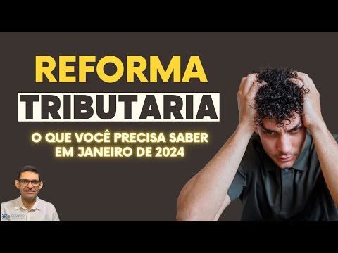 Impactos Gerais da Reforma Tributária  [Janeiro de 2024]