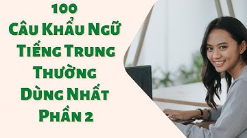 Học Tiếng Trung Online | 100 Câu Khẩu Ngữ Tiếng Trung Thường Dùng Nhất P2 | GV Cô Hoàng