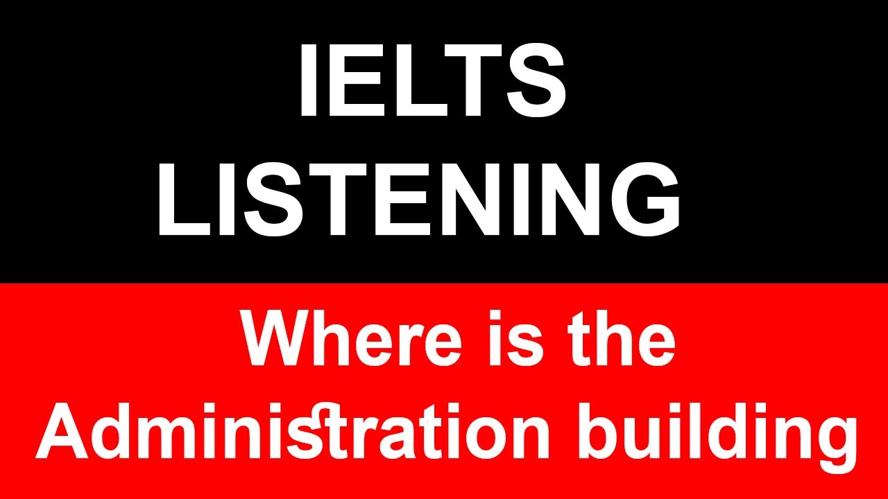 Where is the Administration building IELTS Listening Test | Administration building