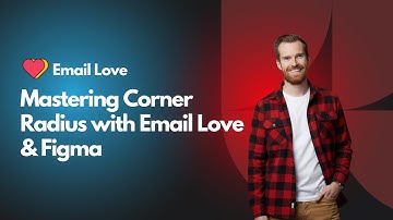 Mastering Corner Radius with Email Love & Figma