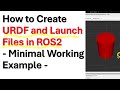 How to create urdf and launch files in ros2 minimal working example