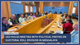 CEO holds meeting with political parties on electoral roll revision in Meghalaya