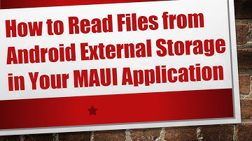 How to Read Files from Android External Storage in Your MAUI Application