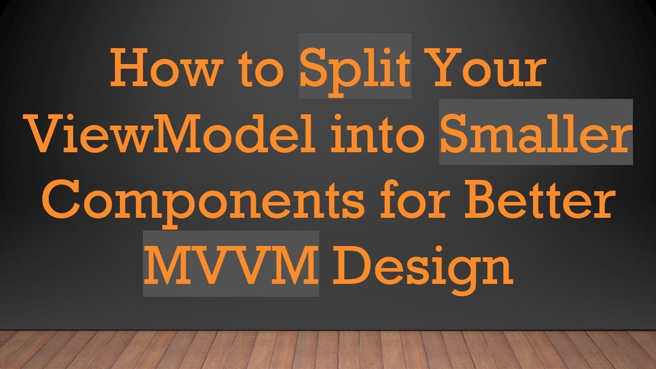 How to Split Your ViewModel into Smaller Components for Better MVVM ...