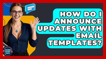 How Do I Announce Updates With Email Templates? - Customer Support Coach