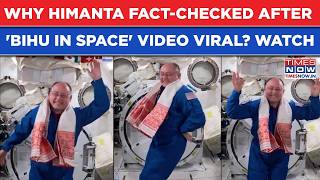 HIMANTA FACT-CHECKED: NASA Astronaut's 'BIHU IN SPACE' Video Viral| Why Assam CM's Post Called Out