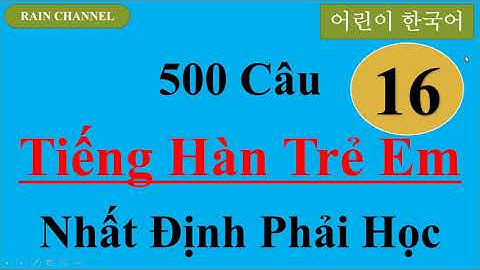 P16- 500 Câu tiếng Hàn cấp tốc Như trẻ Em Hàn Quốc-Học Tiếng Hàn Online- so cap-thong dung hang ngay