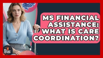 MS Financial Assistance: What Is Care Coordination? - MS Support Network