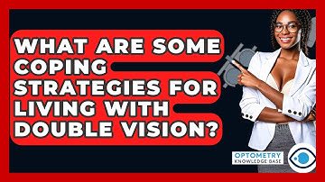 What Are Some Coping Strategies For Living With Double Vision? - Optometry Knowledge Base
