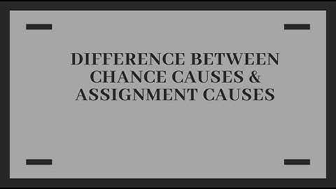Difference Between Chance Causes (Common Causes) & Assignable Causes (Special Causes)