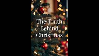 The Truth Behind Christmas