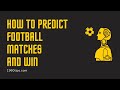 How to Predict Football Matches and Win