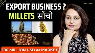 Millets Export Business - होने वाला है 100 मिलियन Dollar का Export | Agriculture &amp; Processed Food