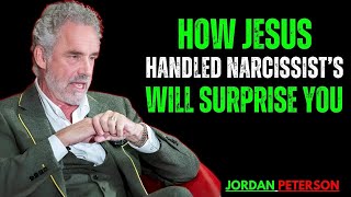 How Jesus Handled Narcissist s Will Surprise You | Jordan Peterson