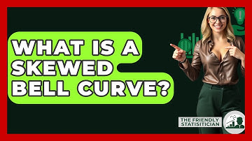 What Is A Skewed Bell Curve? - The Friendly Statistician
