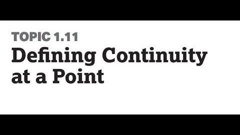Topic 1.11:  Defining Continuity at a Point