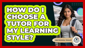How Do I Choose A Tutor For My Learning Style? - High School Toolkit