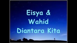 Wahid Senario & Eisya - Di Antara Kita (Lirik)