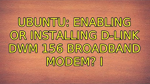 Ubuntu: Enabling or Installing D-Link DWM 156 broadband modem? (2 Solutions!!)
