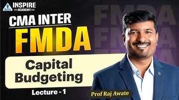 CMA INTER | FMDA - Capital Budgeting Lec 1 | Prof Raj Awate