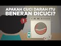 Apakah Cuci Darah Beneran Dicuci?