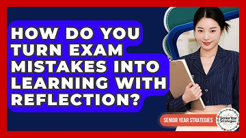 How Do You Turn Exam Mistakes Into Learning With Reflection? - Senior Year Strategies