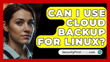 Can I Use Cloud Backup For Linux? - SecurityFirstCorp.com
