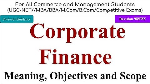 Corporate Finance Meaning, Corporate finance objectives, Scope of corporate finance, mba, ugc net
