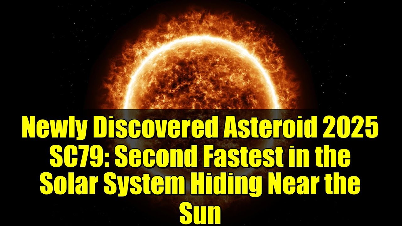 Newly Discovered Asteroid 2025 SC79: Second Fastest in the Solar System Hiding Near the Sun