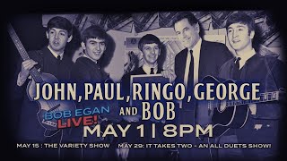Bob Egan Live presents: John, Paul, Ringo, George and Bob!
