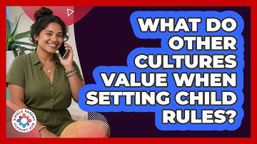 What Do Other Cultures Value When Setting Child Rules? - Single Parent Support Hub