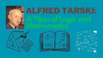 Alfred Tarski: A Titan of Logic and Mathematics