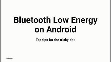 Bluetooth Low Energy On Android: Top Tips For The Tricky Bits @ GDG Detroit